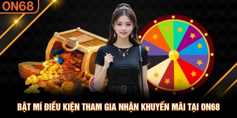 Bật mí điều kiện tham gia nhận khuyến mãi tại ON68 Khuyến mãi ON68