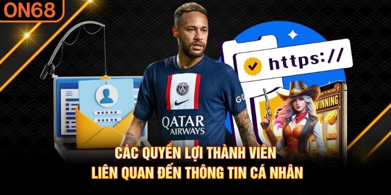 Các quyền lợi thành viên liên quan đến thông tin cá nhân quyền riêng tư