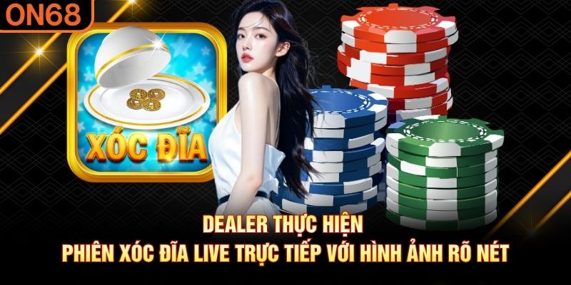 Dealer thực hiện phiên xóc đĩa live trực tiếp với hình ảnh rõ nét Xóc đĩa live