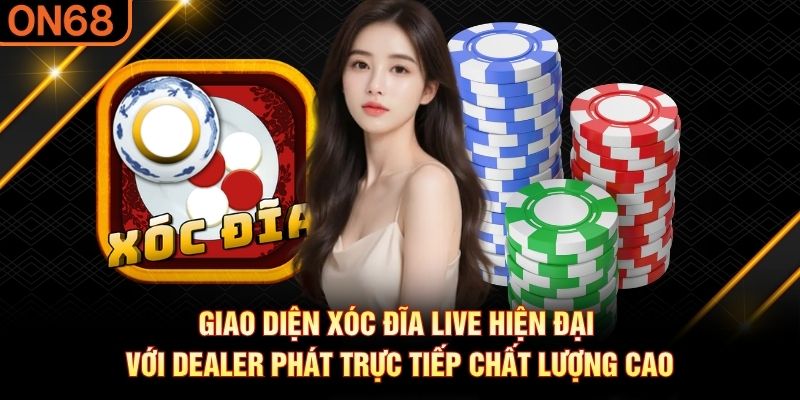 Giao diện xóc đĩa live hiện đại với dealer phát trực tiếp chất lượng cao Xóc đĩa live