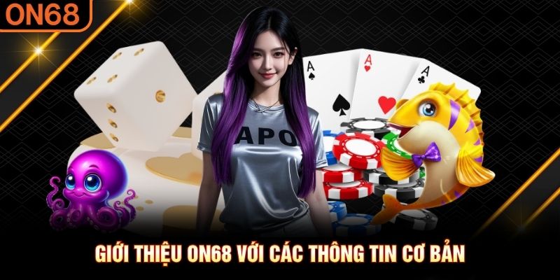 Giới thiệu ON68 với các thông tin cơ bản Giới thiệu on68