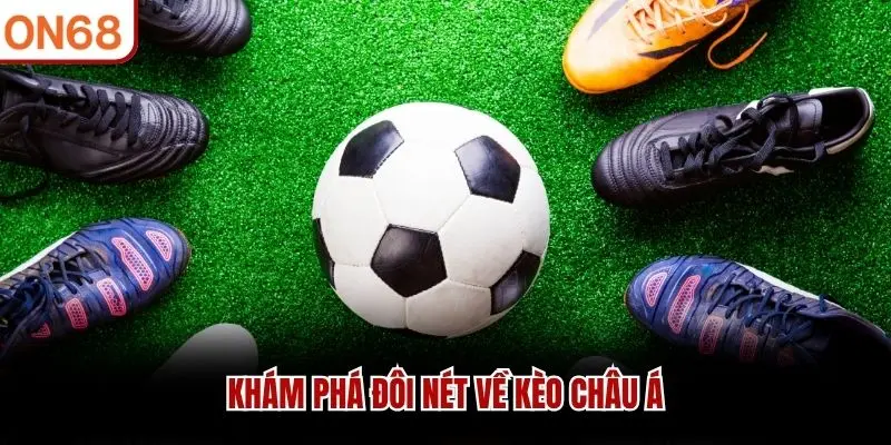 Khám phá đôi nét về kèo châu Á kèo châu Á